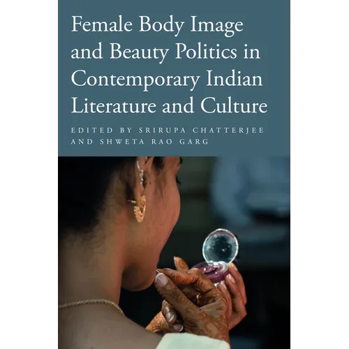 Female Body Image and Beauty Politics in Contemporary Indian Literature and Culture