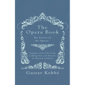 The Opera Book - The Stories of the Operas, Together with 410 of the Leading Airs and Motives in Musical notation