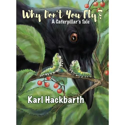 Why Don't You Fly?: A Caterpillar's Tale