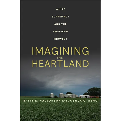Imagining the Heartland: White Supremacy and the American Midwest
