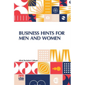 Business Hints For Men And Women: Edited By Theodore Waters