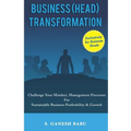Business (Head) Transformation: Challenge Your Mindset, Management Processes for Sustainable Business Profitability & Growth