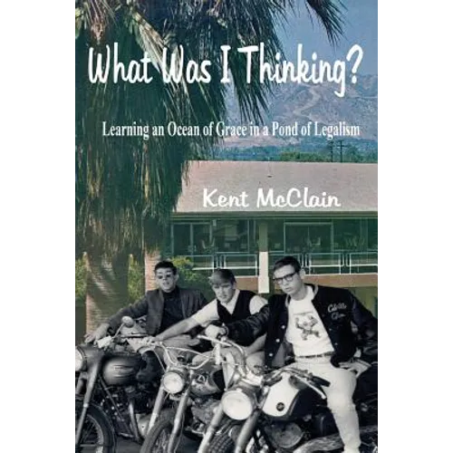What Was I Thinking?: Learning an Ocean of Grace in a Pond of Legalism