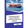 Unleashing Southern Africa's Potential: The Power of Short Sea Shipping
