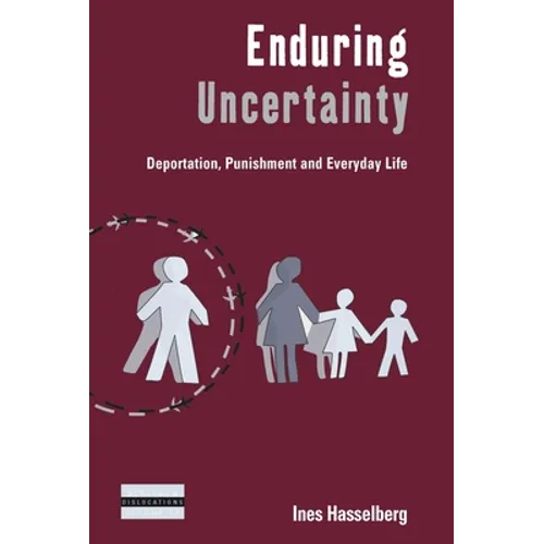 Enduring Uncertainty: Deportation, Punishment and Everyday Life