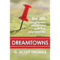 Dreamtowns: The 209 Small Towns Where You Can Live Your Best Life