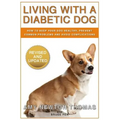 Living With A Diabetic Dog: How To Keep Your Dog Healthy, Prevent Common Problems And Avoid Complications