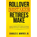 Rollover Mistakes Retirees Make: Eight Things You Need to Know Before You Roll Over Your 401(k)