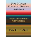 New Mexico Political History, 1967-2015: Conversations with Those Directly Involved
