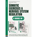 Somatic Exercises & Nervous System Regulation: 4 Books In 1: Tools & Exercises To Reduce Anxiety, Calm Your Nerves & Restore Mind-Body Balance
