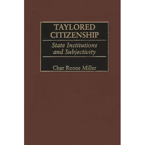 Taylored Citizenship: State Institutions and Subjectivity