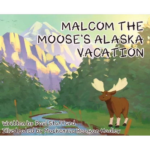 Malcom the Moose's Alaska Vacation