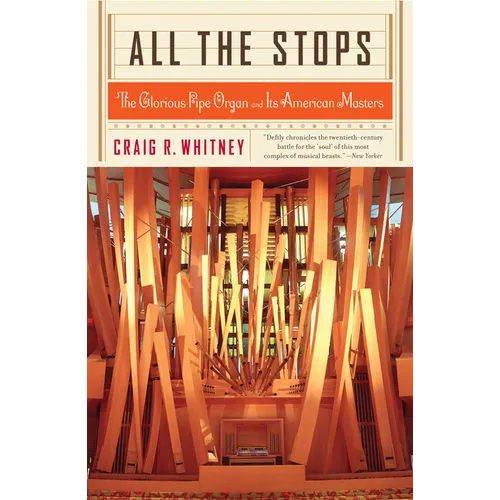 All the Stops: The Glorious Pipe Organ and Its American Masters