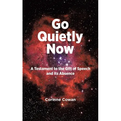 Go Quietly Now: A Testament to the Gift of Speech and Its Absence