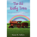 The Old Rusty Train: And other inspirational stories for children