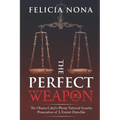 The Perfect Weapon: The Obama Cabal's Phony National Security Prosecution of J. Everett Dutschke