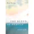 The Bleed of Heaven: Or Luke and Me