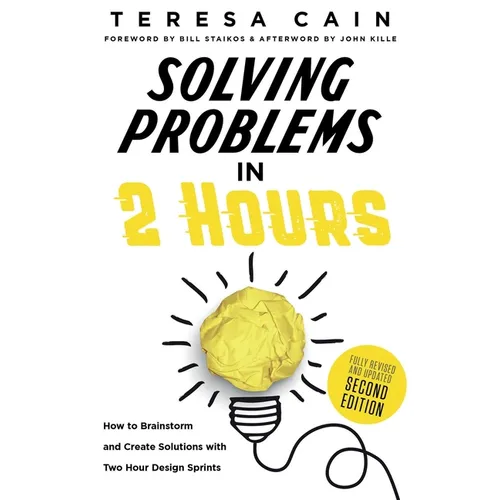 Solving Problems in 2 Hours: How to Brainstorm and Create Solutions with Two Hour Design Sprints