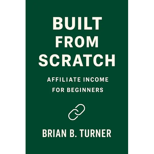 Built From Scratch: Affiliate Income for Beginners