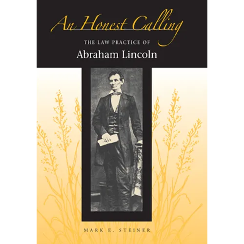 An Honest Calling: The Law Practice of Abraham Lincoln