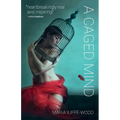 A Caged Mind: How Spiritual Understanding Changed A Life
