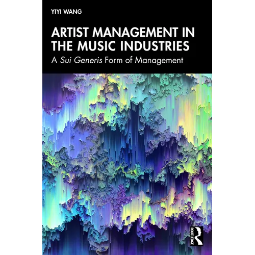 Artist Management in the Music Industries: A Sui Generis Form of Management