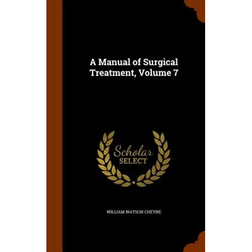 A Manual of Surgical Treatment, Volume 7
