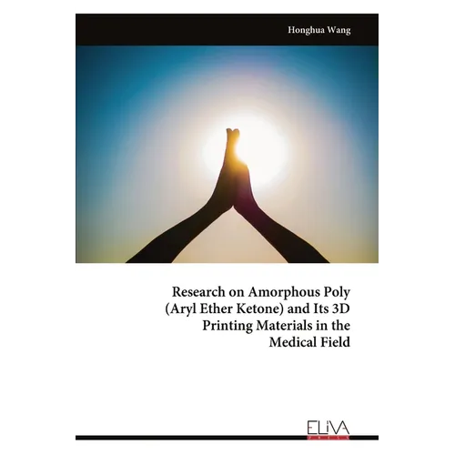 Research on Amorphous Poly (Aryl Ether Ketone) and Its 3D Printing Materials in the Medical Field