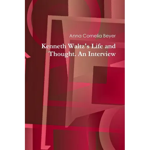 Kenneth Waltz's Life and Thought. An Interview