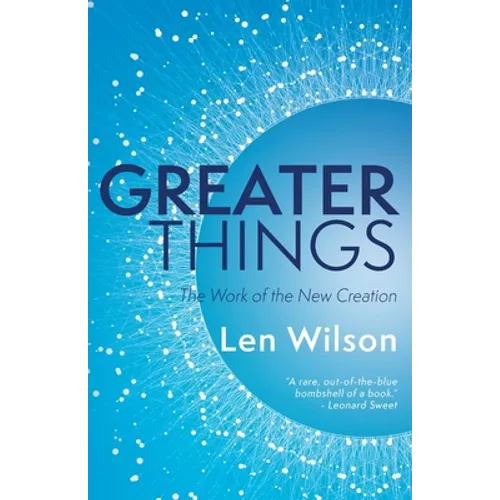 Greater Things: The Work of the New Creation