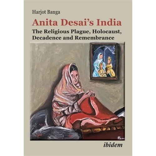 Anita Desai's India: The Religious Plague, Holocaust, Decadence and Remembrance