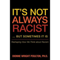 It S Not Always Racist But Sometimes It Is: Reshaping How We Think about Racism