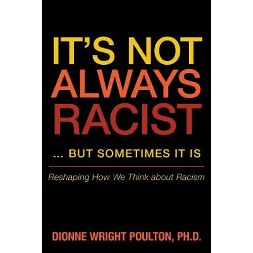 It S Not Always Racist But Sometimes It Is: Reshaping How We Think about Racism