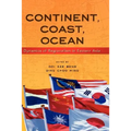 Continent, Coast, Ocean: Dynamics of Regionalism in Eastern Asia