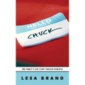 Hello - My Name is CHUCK: One Family's Love Story Through Dementia
