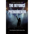 The Beyoncé Phenomenon: From Destiny's Child to Queen Bey