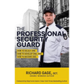 The Professional Security Guard: How to Select One, How to Develop One, How to Become One