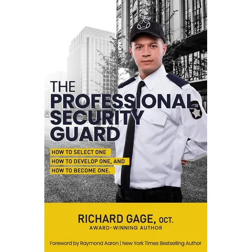 The Professional Security Guard: How to Select One, How to Develop One, How to Become One
