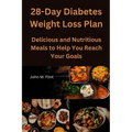 28-Day Diabetes Weight Loss Plan: Delicious and Nutritious Meals to Help You Reach Your Goals