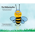The Chillaxing Bee: A children's book with a unique view into a bee's life entirely written and illustrated by 8 year old Charlotte Holland.
