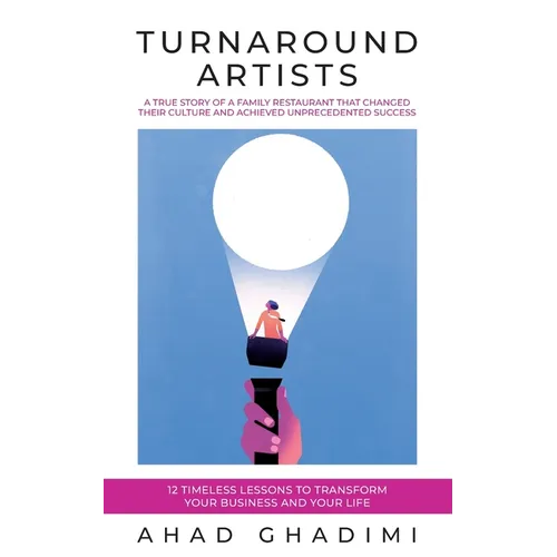 Turnaround Artists: A True-Story about Creating Great Workplace Culture in 11 Steps