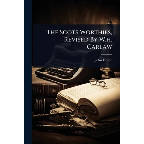 The Scots Worthies, Revised By W.h. Carlaw