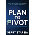 Plan to Pivot: Agile Organizational Strategy in an Age of Complexity