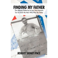 Finding My Father: The Lifelong Quest by an Iwo Jima Marine's Son to Know the Man Who Was His Father