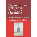 The Arthurian References in Sigebert's Chronicle