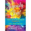Joyously Free: Stories & Tips for LGBTQ+ People, Parents and Allies
