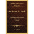 Astrological Key Words: Compiled From Leading Authorities (1929)