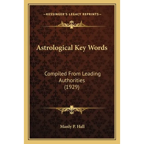 Astrological Key Words: Compiled From Leading Authorities (1929)