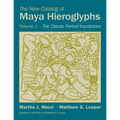 The New Catalog of Maya Hieroglyphs, Volume One: The Classic Period Inscriptions Volume 247