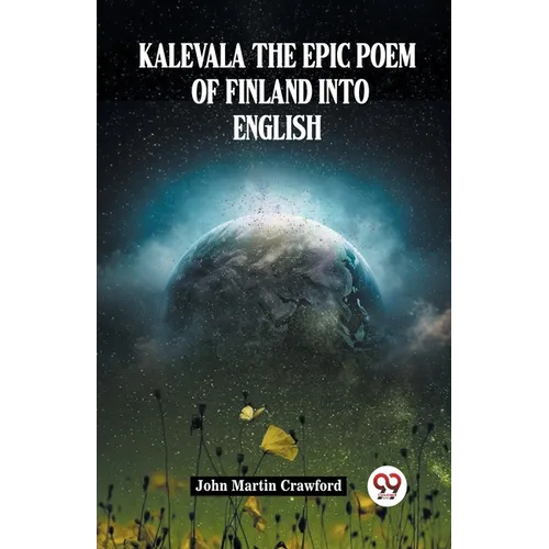 Kalevala The Epic Poem Of Finland Into English